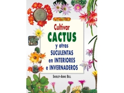 Libro Cultivar Cactus Y Otras Suculentas En Interiores E Invernaderos de Shirley-Anne Bell (Español)