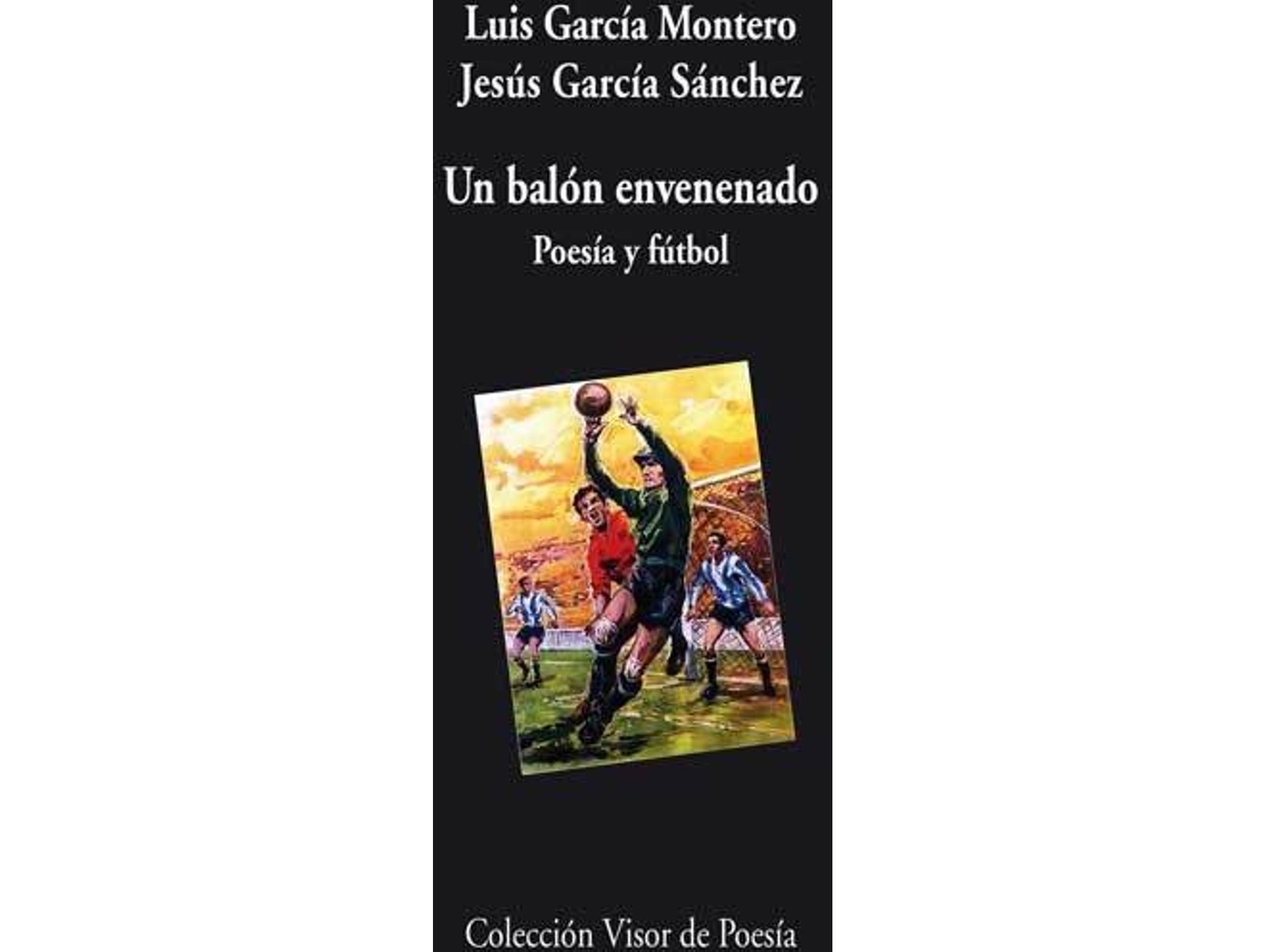 Libro Un Balón Envenenado de Luis García Montero, Jesús García Sánchez (Español)