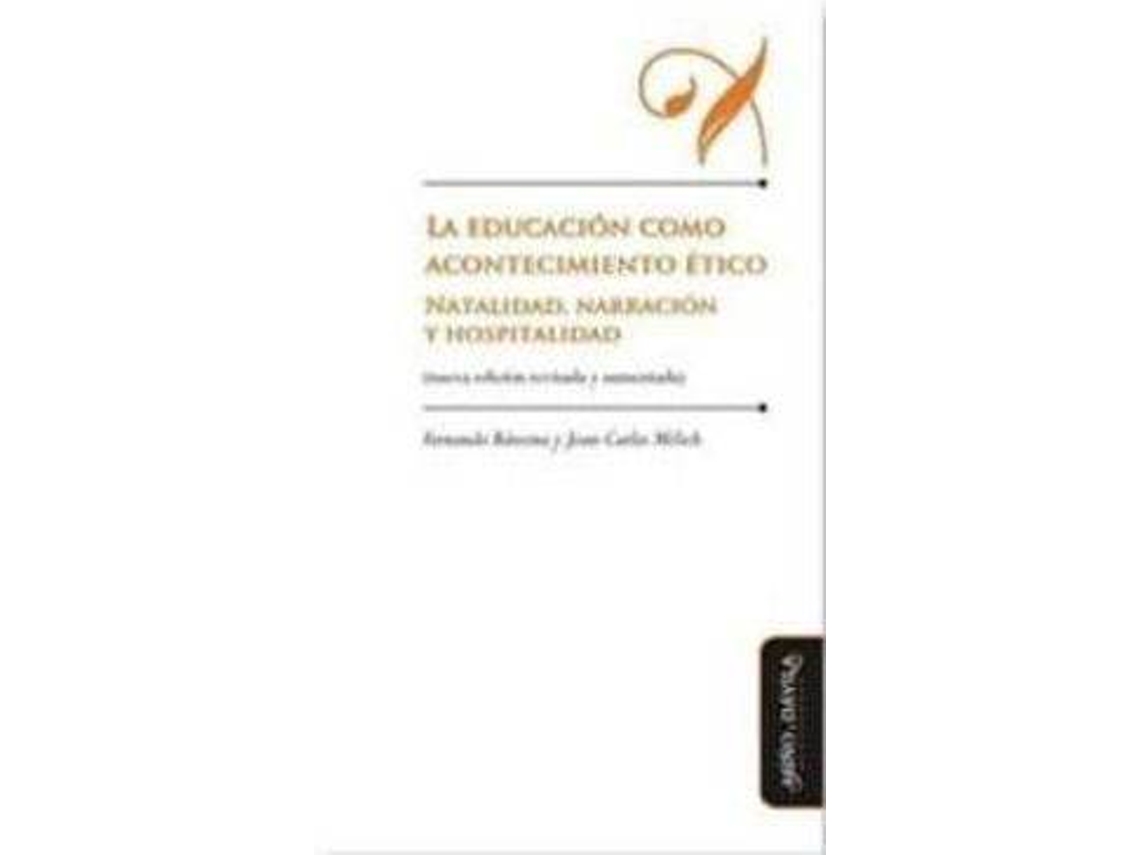 Libro La educación como acontecimiento ético : natalidad, narración y hospitalidad de Fernando Bárcena Orbe, Joan-Carles Mèlich I Sangrà (Español)