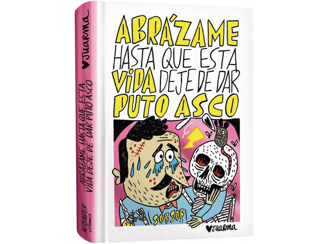 Libro Abrázame Hasta Que Esta Vida Deje De Dar Puto Asco de Juarma (Español)