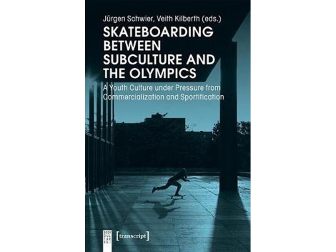 Libro Skateboarding Between Subculture and the Olympic - A Youth Culture Under Pressure from Commercialization and Sportification (Inglés)