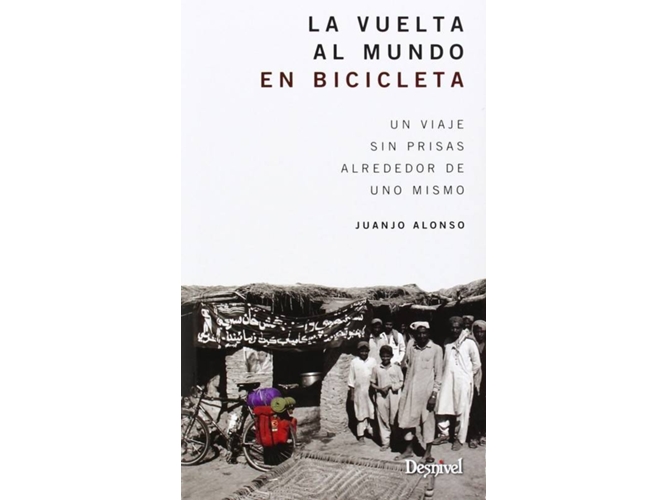 La Vuelta Mundo en bicicleta. viaje sin prisas alrededor de uno mismo y aventura libro juanjo alonso español