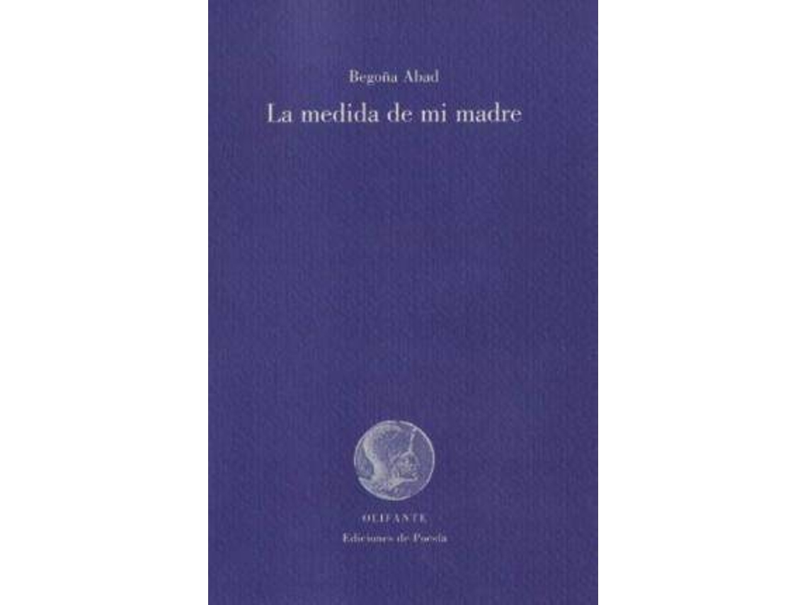 Libro La Medida De Mi Madre de Begoña Abad De La Parte (Español)