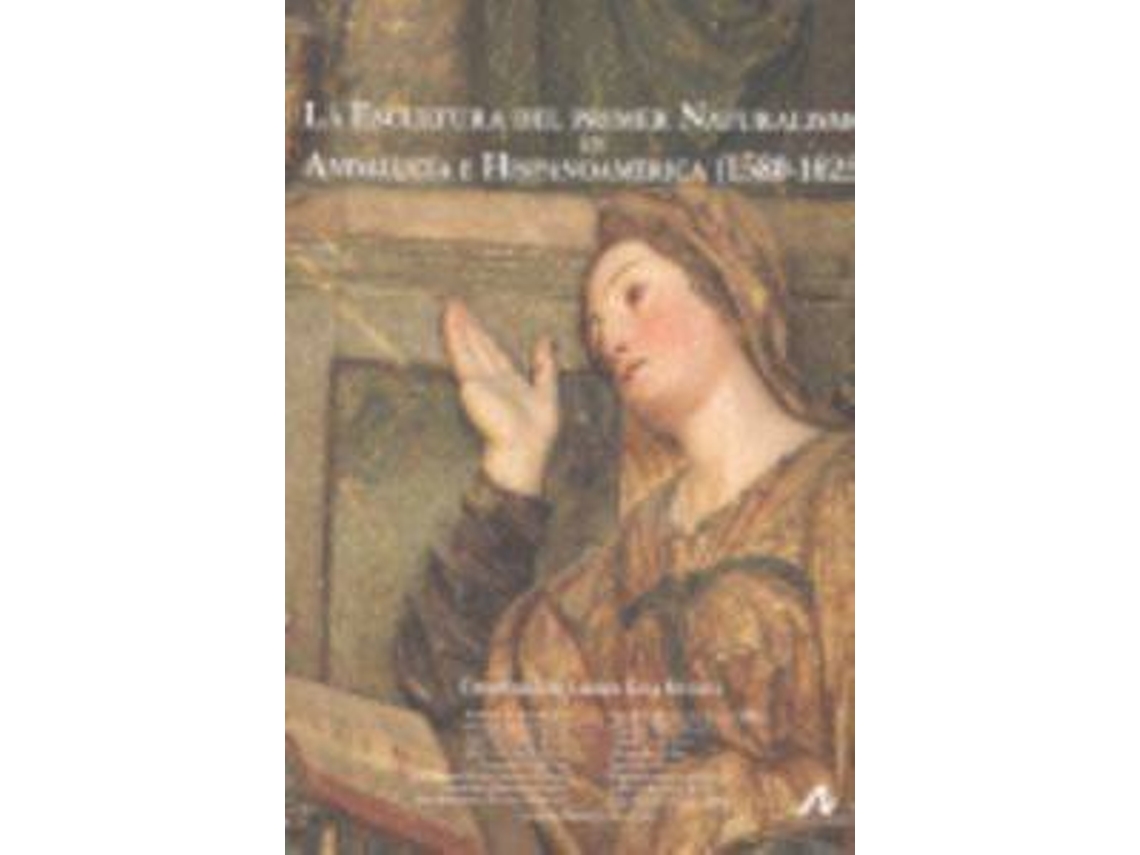 Libro La Escultura Del Primer Naturalismo En Andalucía E Hispanoamérica. de Lázaro. Gila Medina (Español)
