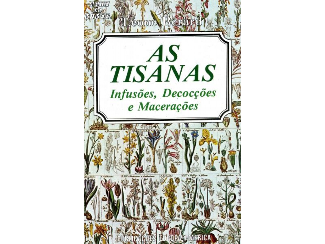 Libro As Tisanas - Infusões, Decocções e Macerações de Léone Bérard