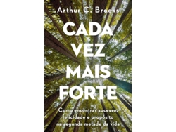 Libro Cada Vez Mais Forte Como Encontrar Sucesso, Felicidade E Propósito Na Segunda Metade Da Vida de Arthur C Brooks (Portugués)