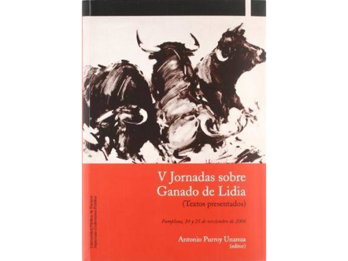 Libro V Jornadas Sobre Ganado De Lidia Pamplona, 24 Y 25 De Noviembre De 2006 de Antonio Purroy Unanua (Español)