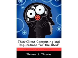 Libro Thin-client Computing And Implications For The Usaf De Thomas A Thomas (inglés)
