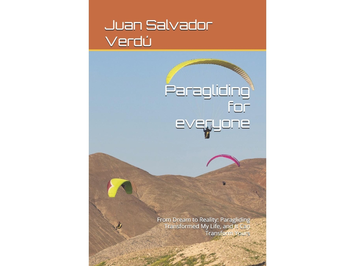 Libro Paragliding for everyone From Dream to Reality Paragliding Transformed My Life, and It Can Transform Yours de Juan Salvador Verdú (Inglés)