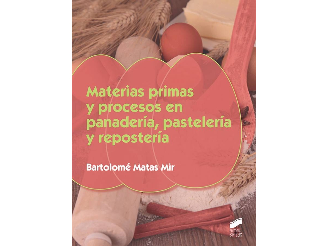 Libro Materias Primas Y Procesos En Panadería, Pastelería Y Repostería de Bartolomé Matas Mir (Español)