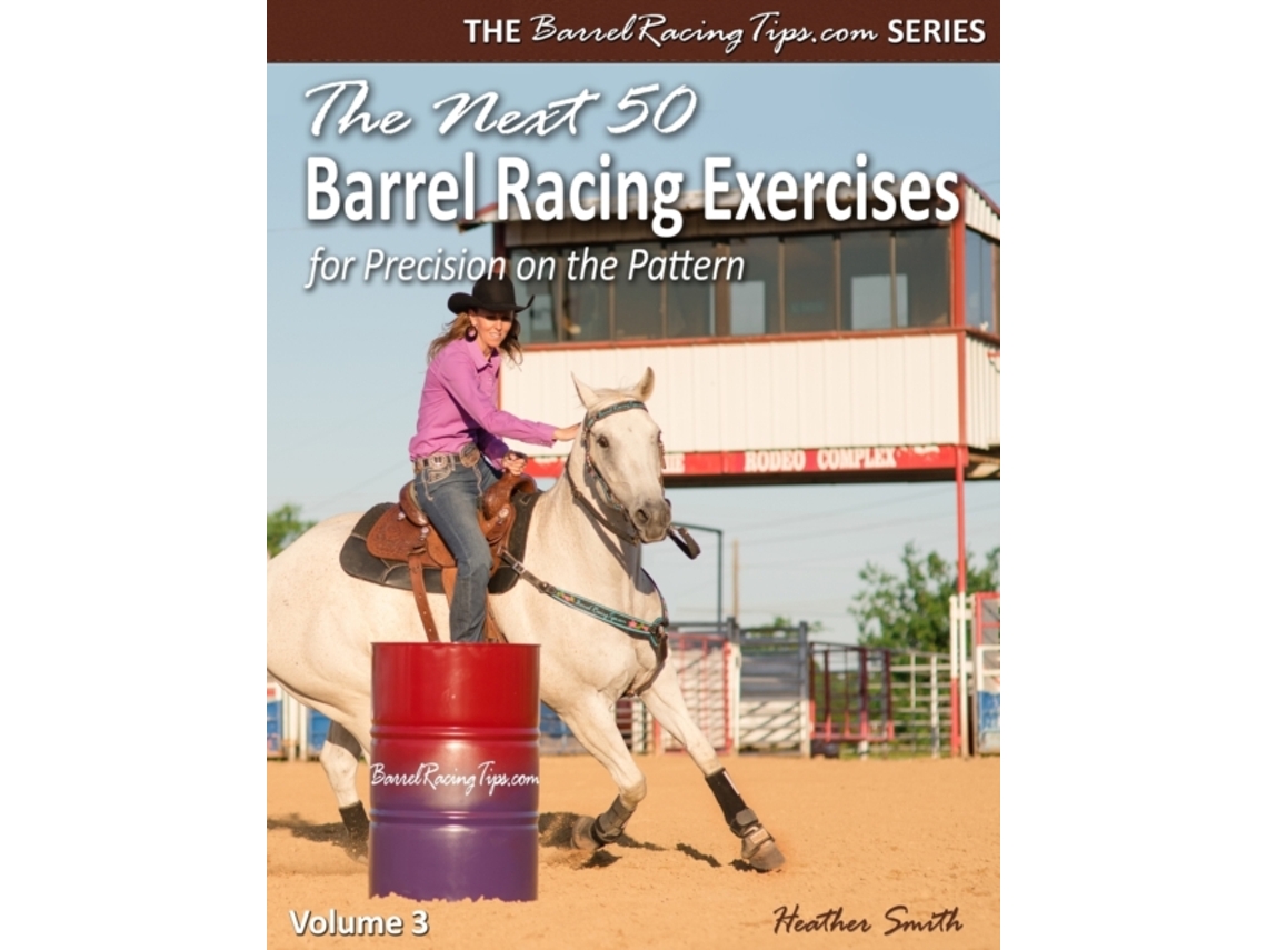Libro The Next 50 Barrel Racing Exercises for Precision on the Pattern (Barrelracingtips.com) Heather A. Smith (Inglés)
