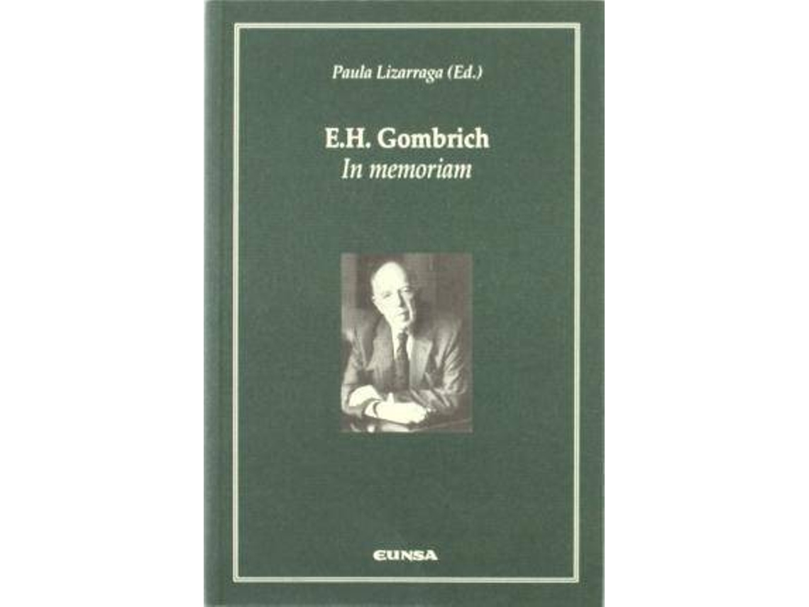 Libro E.H. Gombrich : In Memoriam: Actas del I Congreso Internacional ''E.H. Gombrich (Viena 1909-Londres 2001): Teoria E Historia del Arte'' de Congreso E. H. Gombrich (2002. Navarra) (Español)