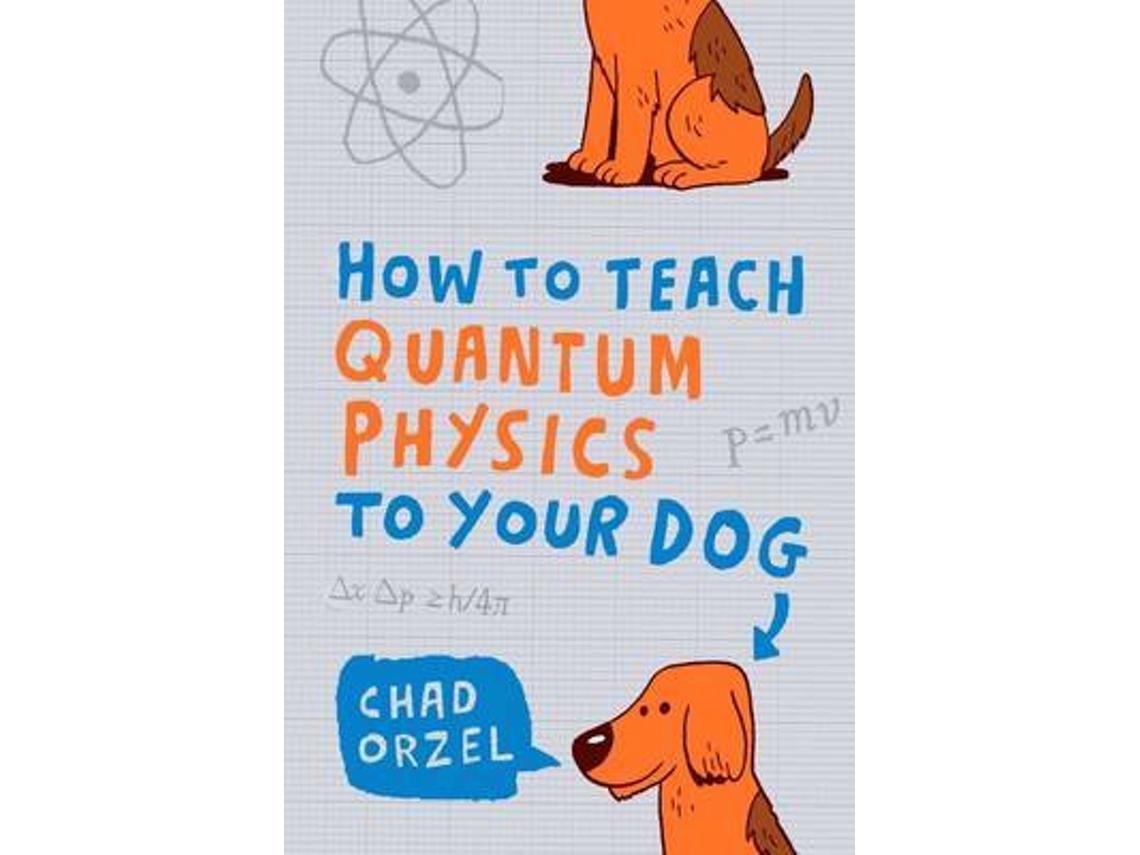 Libro How to Teach Quantum Physics to Your Dog de Orzel (Inglés)