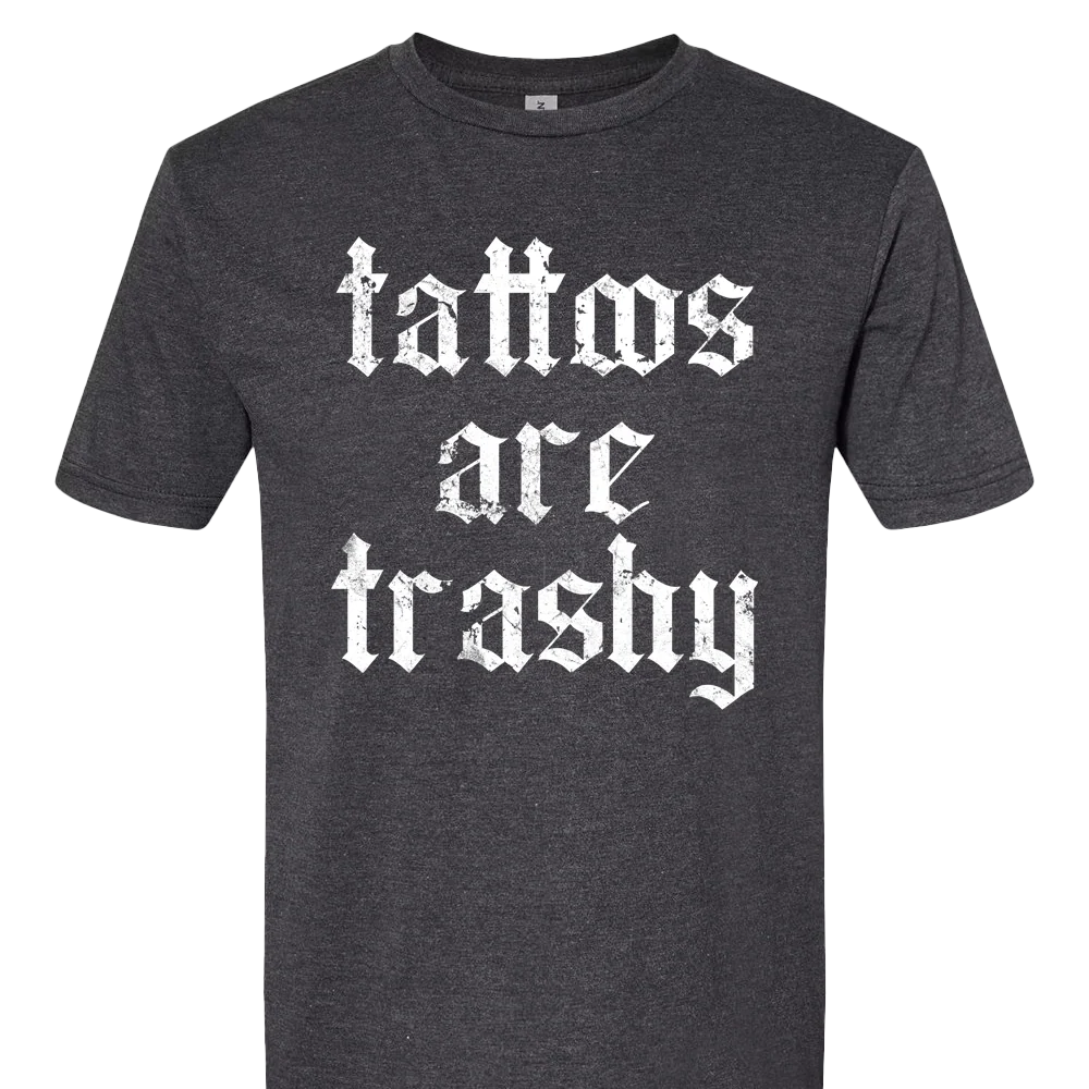 Tattoos Are Trashy T-shirt Unisex Rockinstone Size:xxxl