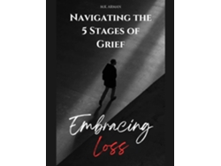 Libro Embracing Loss Navigating the 5 Stages of Grief - Denial, Anger, Bargaining, Depression amp Acceptance de MK Arman (Inglés)