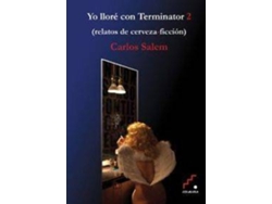 Libro Yo Lloré Con Terminator 2 Relatos De Cerveza-Ficción de Carlos Salem (Español)