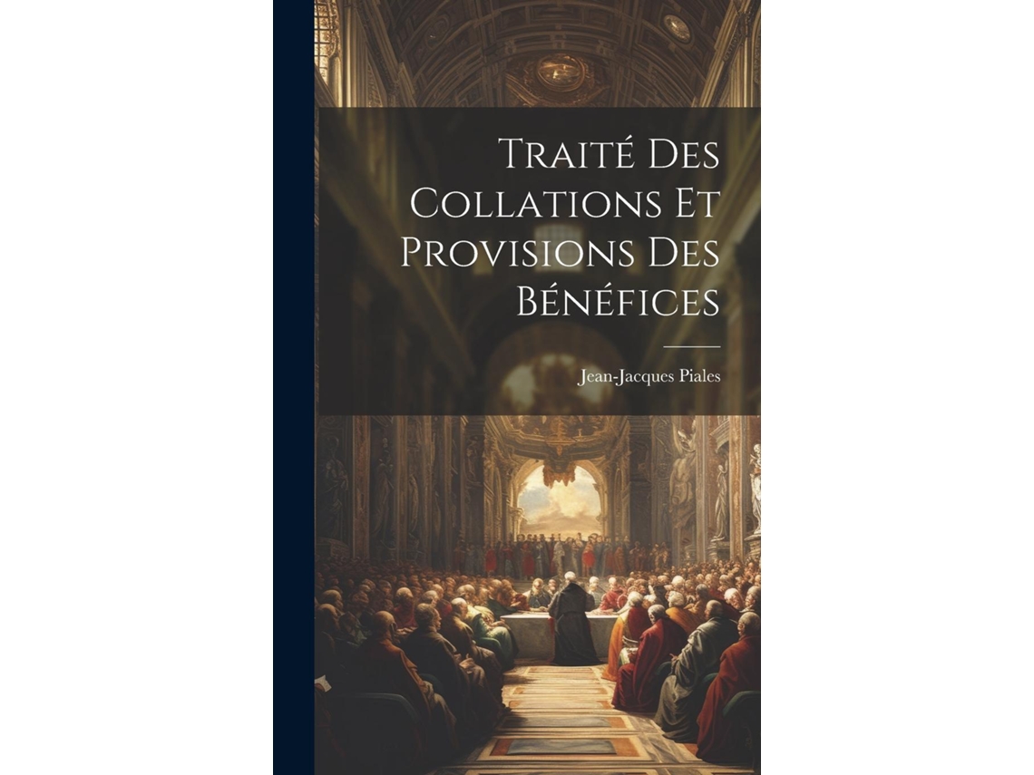 Libro Traité Des Collations Et Provisions Des Bénéfices de Jean-Jacques Piales (Inglés)