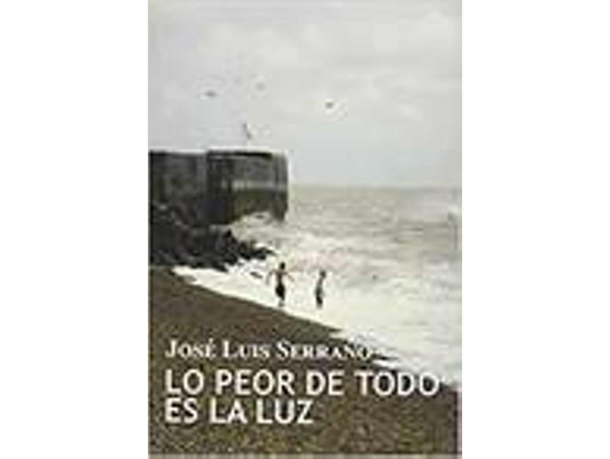 Libro Lo Peor De Todo Es La Luz de José Luis Serrano (Español)