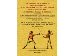 Libro Principios Universales Y Reglas Generales De La Verdadera Destreza Del Espadin, Según La Doctrina Mixta De Francesa, Italiana Y Española de Manuel Antonio de Brea (Español)