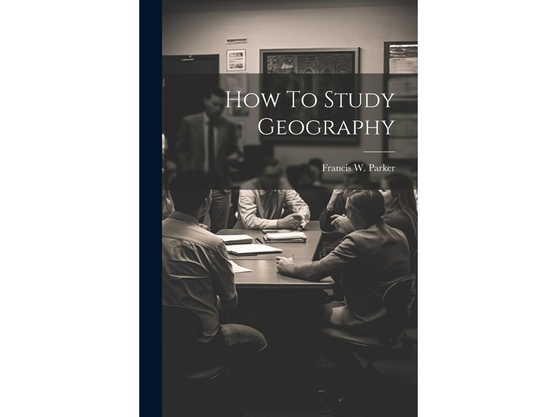 Libro How To Study Geography de Francis W Parker (Inglés)