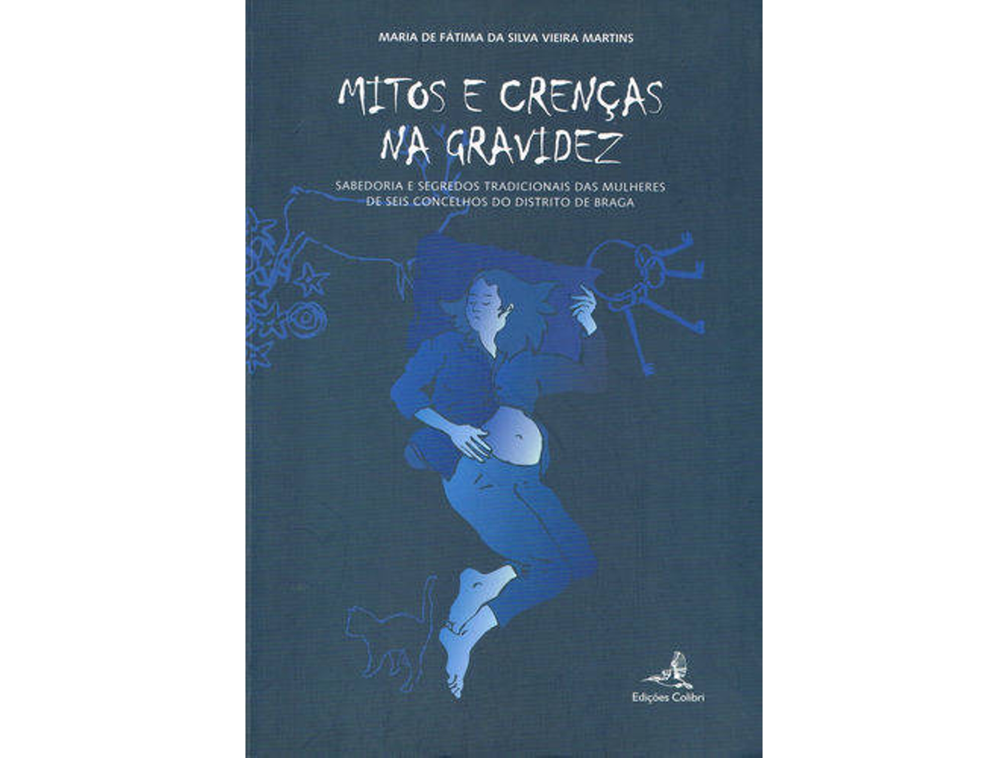 Libro Mitos E Crenças Na Gravidez - Sabedoria E Segredos Tradicionais Das Mulheres De Seis Concelhos Do Di de Maria de Fátima da Silva Sousa Martins (Portugués)