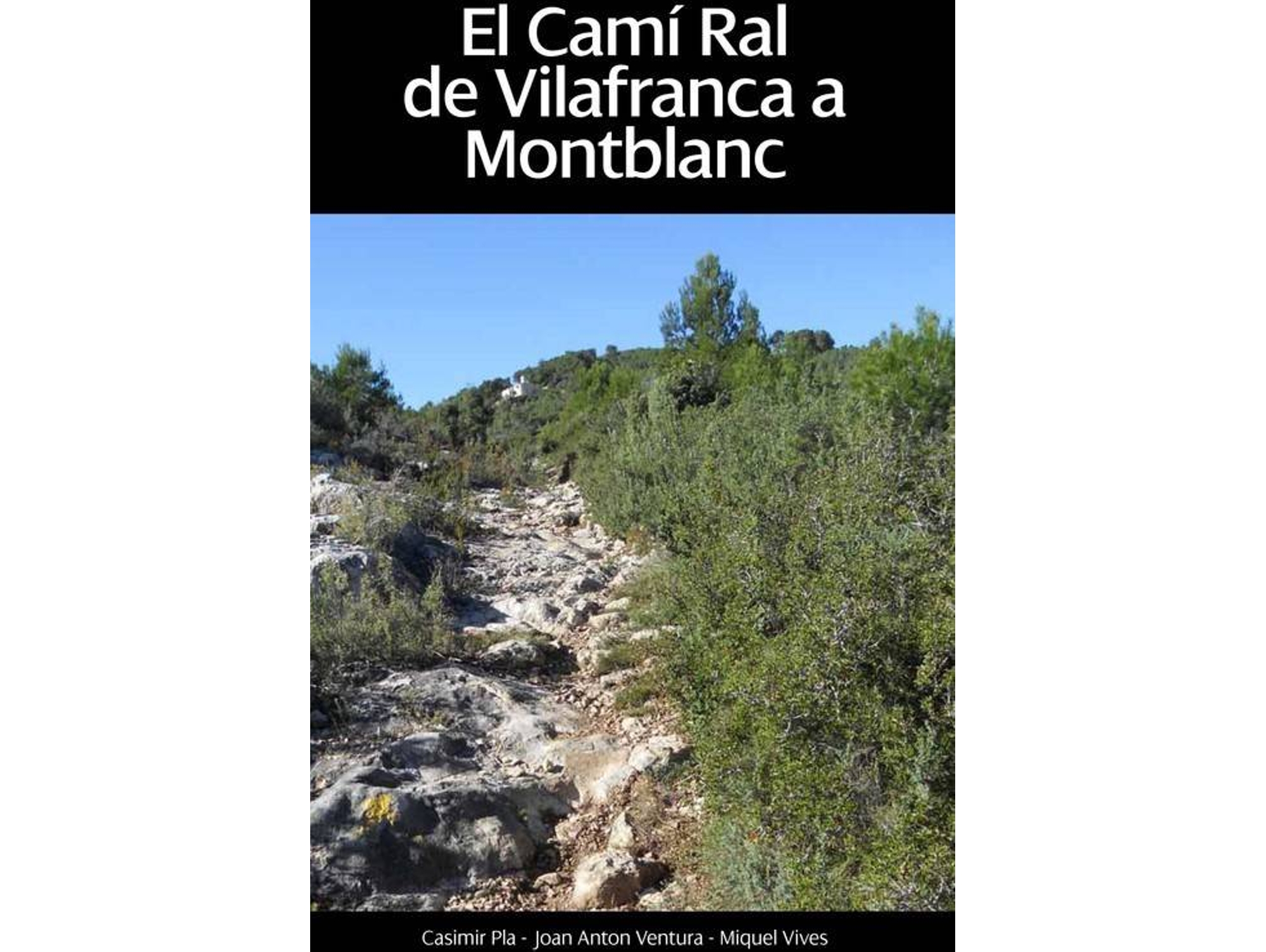 Libro El Camí Real De Vilafranca De Montblanc de Casimir Pla Sanbre e Joan Anton Ventura