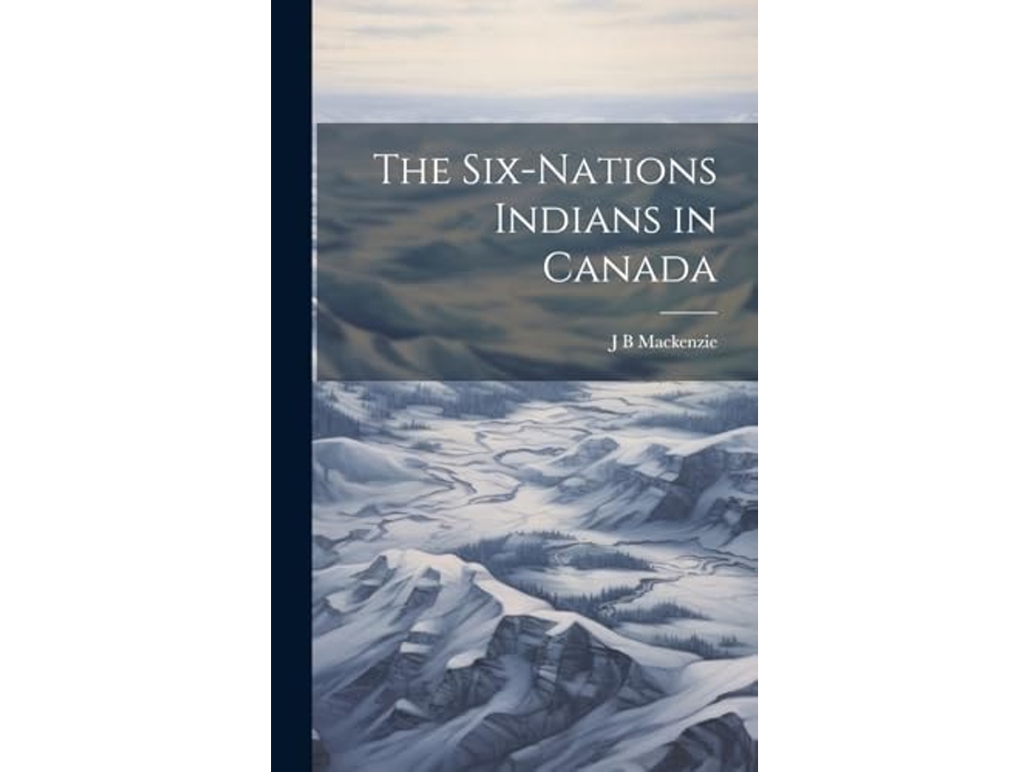 Libro The Six-nations Indians in Canada de J B MacKenzie (Inglés