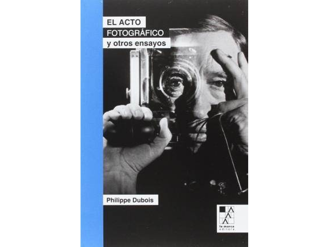 Libro El Acto Fotográfico Y Otros Ensayos de Philippe Dubois (Español)