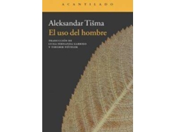 Libro El Uso Del Hombre de Aleksandar Tisma (Español)
