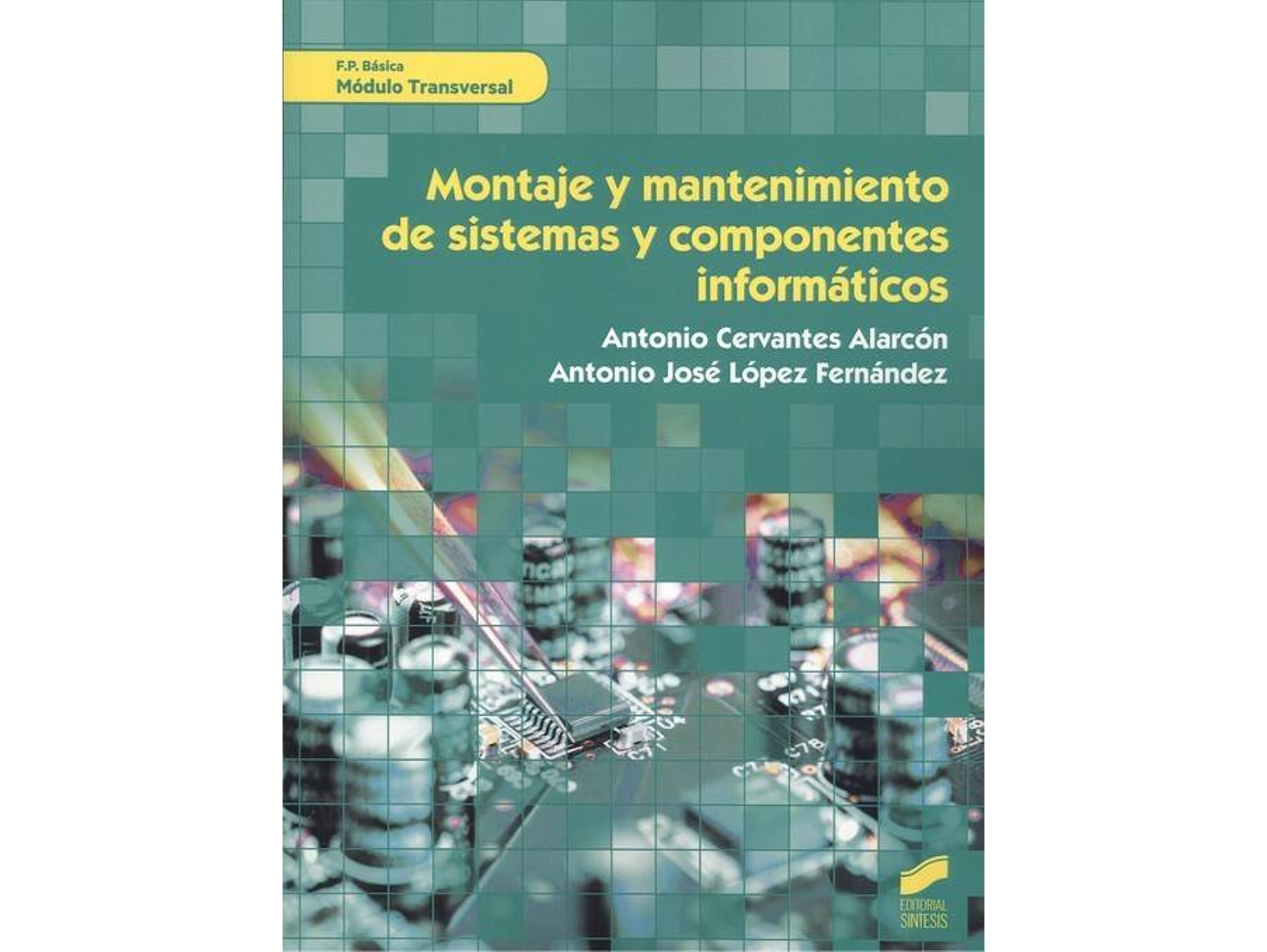 Libro Montaje Y Mantenimiento De Sistemas Y Componentes Informáticos de Cervantes Alarcón, Antonio López Fernández et al. (Español)
