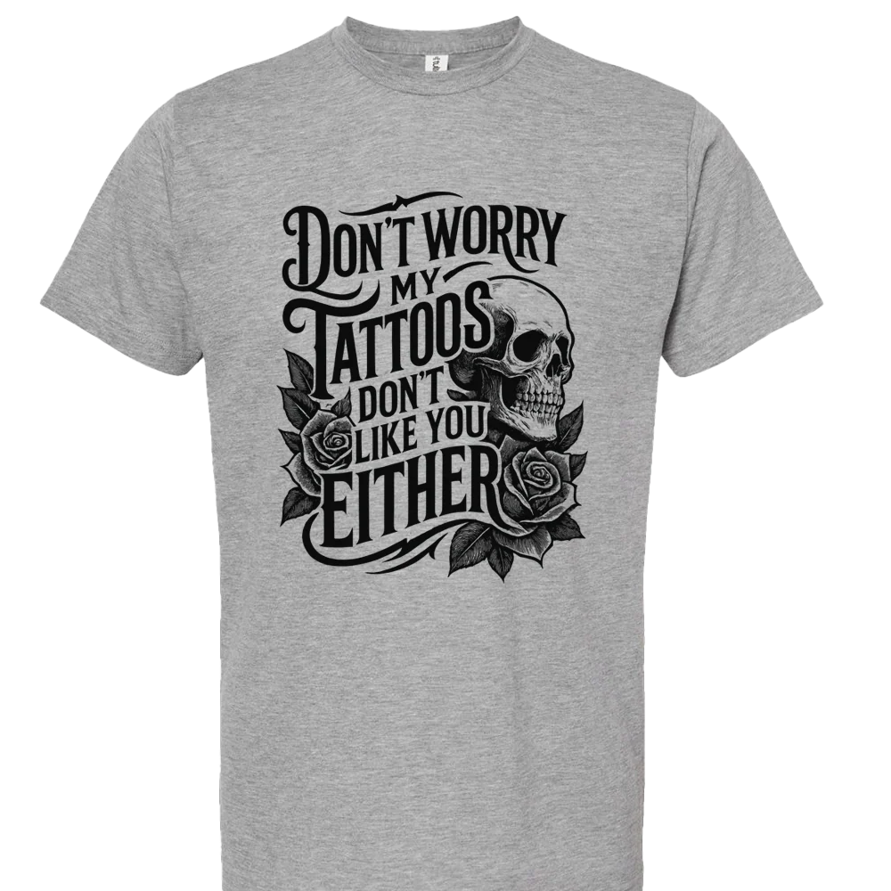 Don't Worry My Tattoos Don't Like You Either T-shirt Unisex Rockinstone Size:m