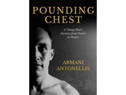 Libro Pounding Chest A Young Mans Journey From Dealer To Healer De Armani Antonellis (inglés)
