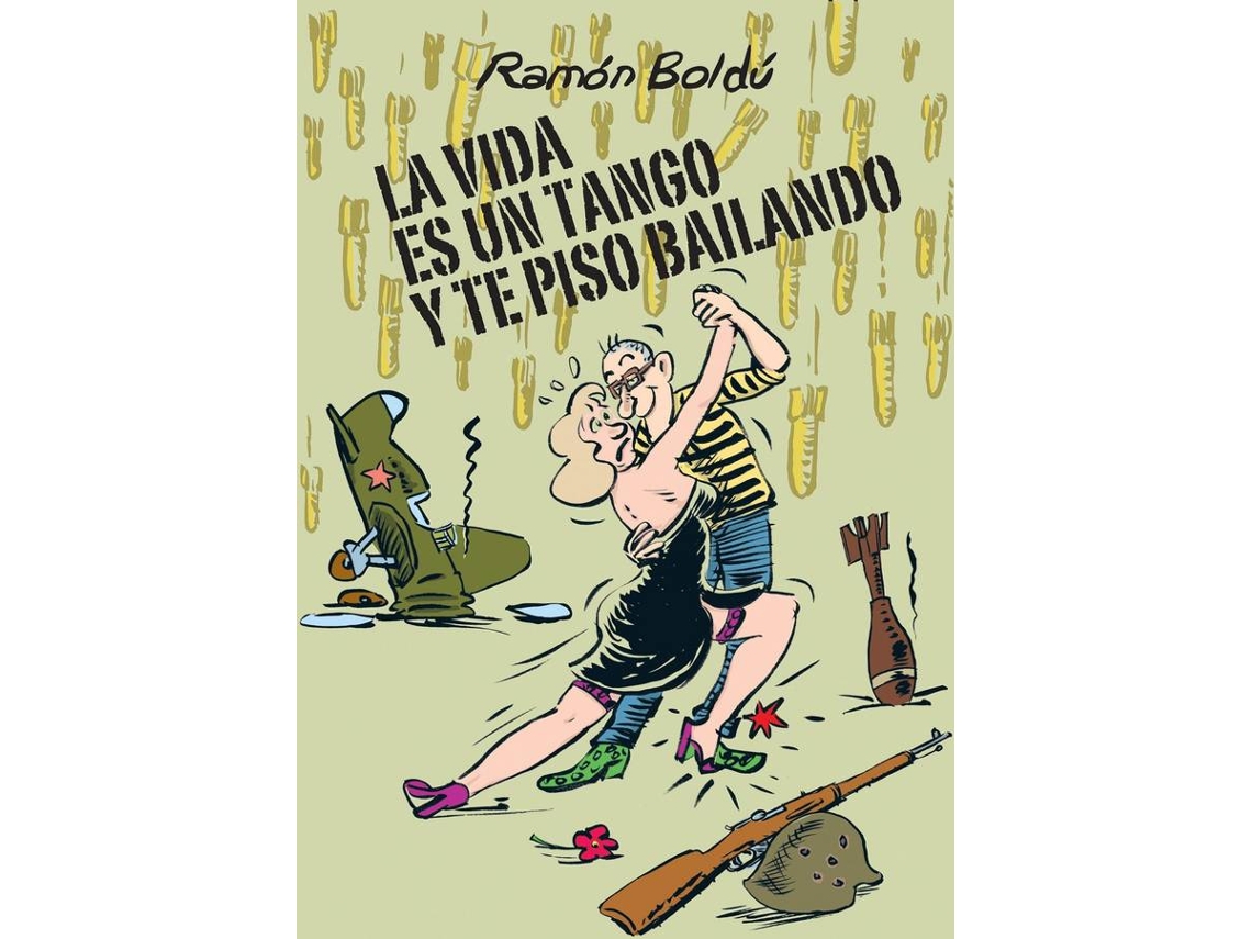 Libro La Vida Es Un Tango Y Te Piso Bailando de Ramón Boldú (Español)