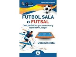 Libro GuíaBurros Fútbol sala o futsal Guía definitiva para conocer y dominar el juego de Daniel Iniesta (Español)