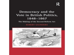 Libro Democracy and the Vote in British Politics 1848-1867 de Robert Saunders (Inglés)