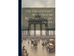 Libro Die Graffschaft Mansfeld im Reformationszeitalter de K Krumhaar (Inglés)