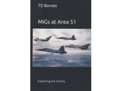 Libro MiGs at Area 51 de TD Barnes (Inglés)