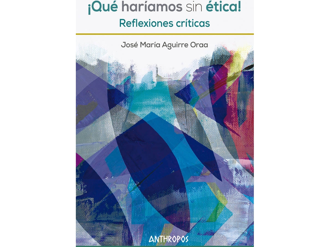 Libro ¡Qué Haríamos Sin Ética! de Aguirre Oraa José María (Español)
