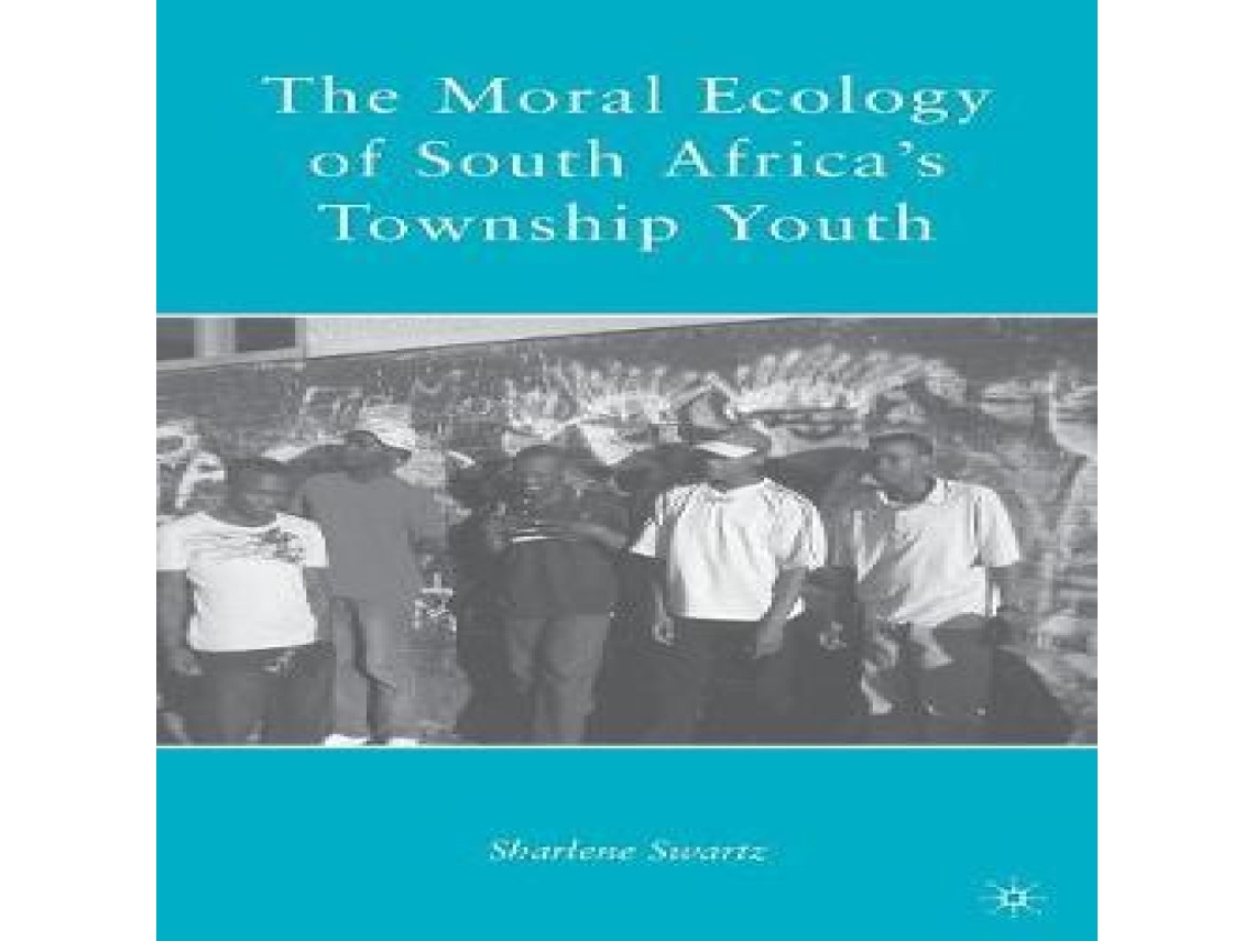 Libro The Moral Ecology of South Africas Township Youth de S Swartz (Inglés)