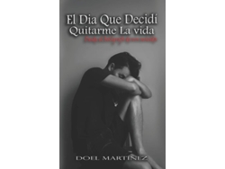 Libro El Dia Que Decidí Quitarme La Vida Desde El Bolígrafo De Un Suicida De Doel Martinez (español)