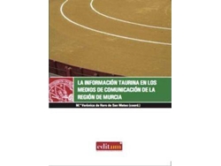Libro La Información Taurina En Los Medios De Comunicación De La Región De Murcia de María Verónica de Haro San Mateo (Español)