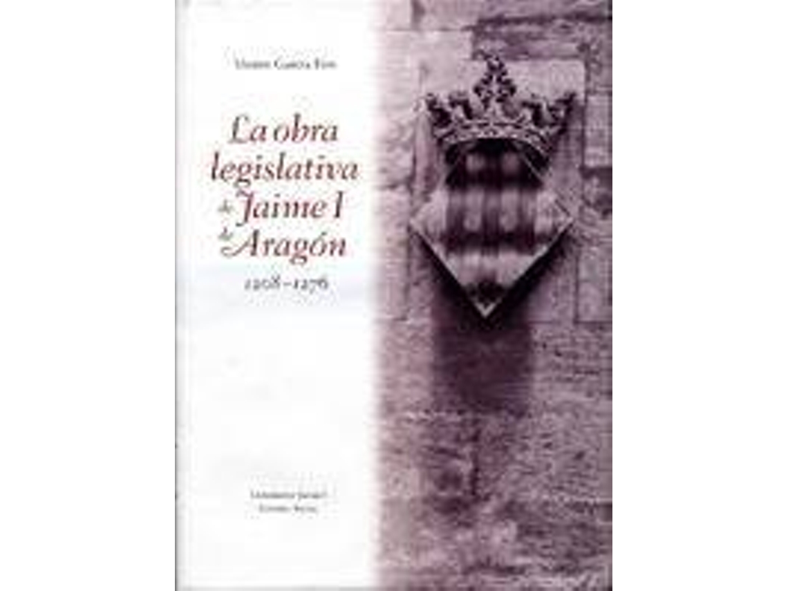 Libro La Obra Legislativa De Jaime I De Aragón 1208-1276 de Vicent García Edo (Español)