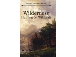 Libro Wilderness Hunting And Wildcraft De Townsend Whelen (inglés - Tapa Dura)