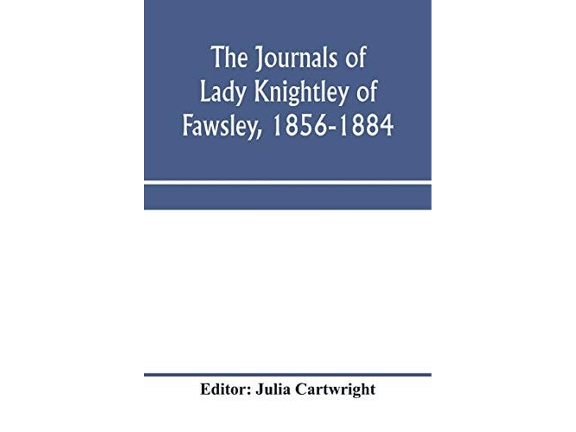 Libro The Journals Of Lady Knightley Of Fawsley, 1856-1884 De Julia Cartwright (inglés)