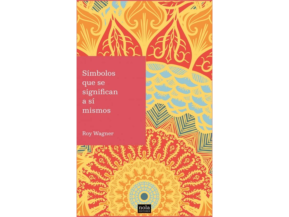 Libro Símbolos Que Se Significan A Sí Mismos de Roy Wagner (Español)