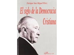 Libro El Siglo De La Democracia Cristiana/ The Century Of The Christian Democracy de E. San Miguel Perez (Español)