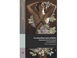 Libro La Naturaleza Como Artificio Representaciones De Lo Natural de Marie Escalante (Español)