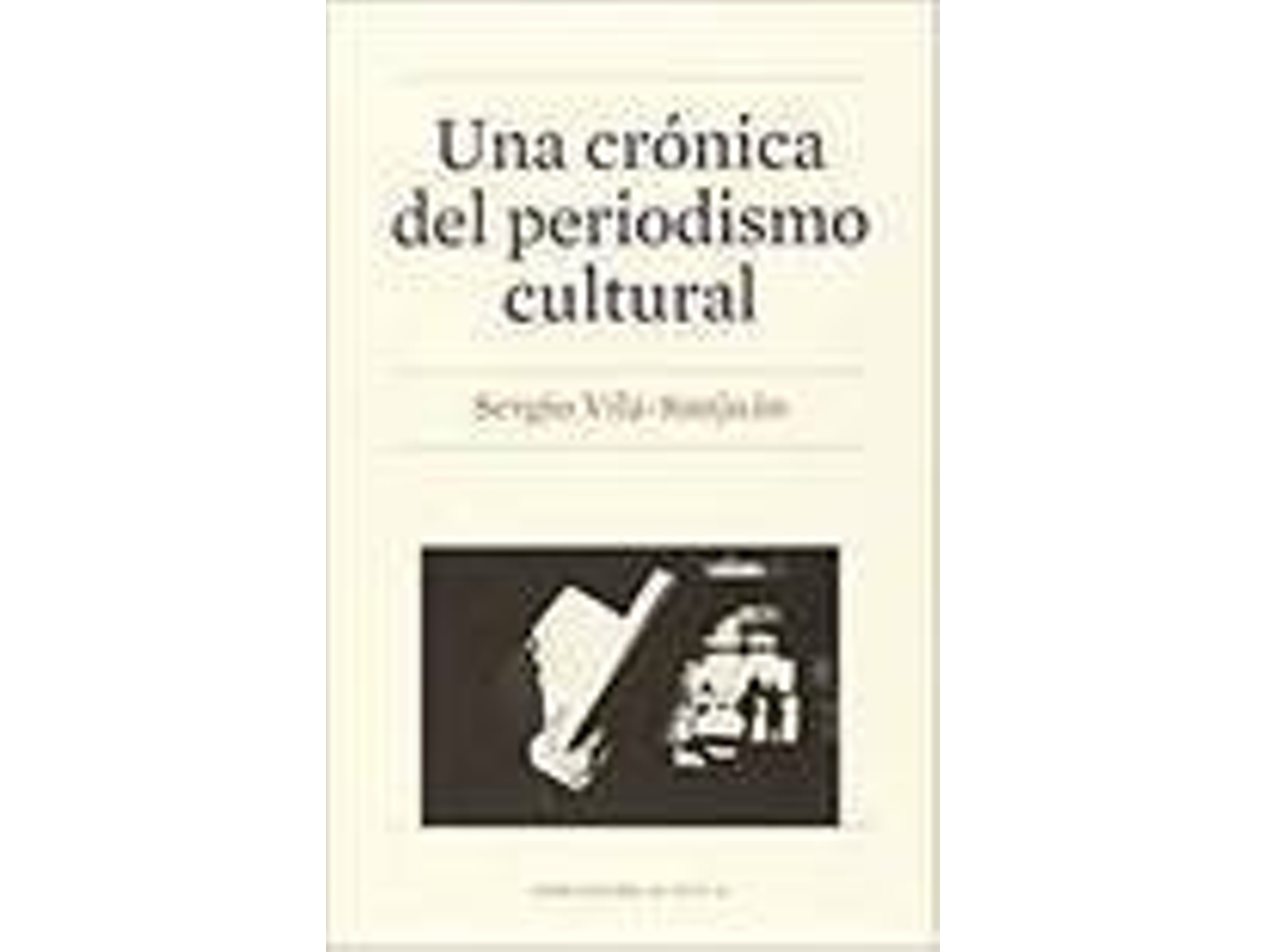 Libro Una Cronica Del Periodismo Cultural de Sergio Vila San (Español)