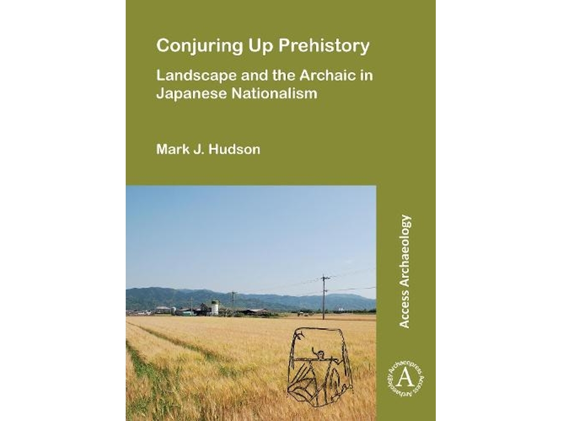 Libro Conjuring Up Prehistory: Landscape and the Archaic in Japanese Nationalism (Inglés)