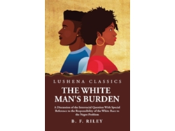 Libro The White Mans Burden de B F Riley (Inglés)